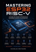 Mastering ESP32 RISC-V: A Hands-On Guide to Professional Embedded Systems Development B0HBMLRZXY Book Cover