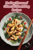 Healing Flavors of China: 96 Nourishing Recipes B0CLFG7W24 Book Cover