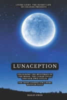 LUNACEPTION: Unlocking the mysteries of the moon, the lunar cycle and our own cycles 1068211423 Book Cover