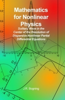 Mathematics for Nonlinear Physics: Solitary Wave in the Center of the Resolution of Dispersive Nonlinear Partial Differential Equations 1644262800 Book Cover