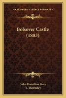 Bolsover Castle. Repr. With Additions By T. Thorneley 102123737X Book Cover