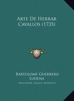 Arte De Herrar Cavallos (1735) 1120158680 Book Cover