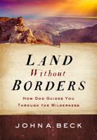 Land without Borders: How God Guides You through the Wilderness 1627078843 Book Cover