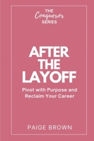 After the Layoff: Pivot with Purpose and Reclaim Your Career (The Conqueror Series) B0G4M59DHV Book Cover