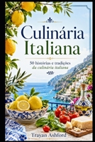 Culinária Italiana: 50 histórias e tradições da culinária italiana (Portuguese Edition) B0GVF4NG7Y Book Cover