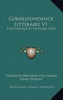 Correspondance Litteraire V1: Philosopique Et Critique (1813) 1120509947 Book Cover