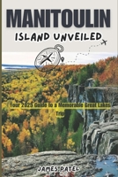 MANITOULIN ISLAND UNVEILED: Your 2025 Guide to a Memorable Great Lakes Trip B0DVKZ8V16 Book Cover
