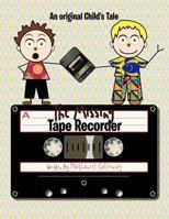 The Missing Tape Recorder: An Original Child's Tale 1466964235 Book Cover