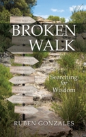 Broken Walk: Searching For Wisdom 1632211580 Book Cover