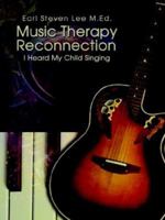 Music Therapy Reconnection: I Heard My Child Singing 1403310254 Book Cover