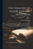The Memoirs of Major Edward M'Gauran: Interspersed With Many Interesting Anecdotes Relative to the Military Transactions in Which he was Concerned; ... Personages, in a Series of Letters; Volume 2 102272049X Book Cover