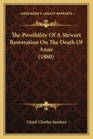 The Possibility Of A Stewart Restoration On The Death Of Anne: The Stanhope Prize Essay For 1880 1120916232 Book Cover