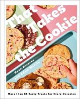 That Takes the Cookie: More than 75 Tasty Treats for Every Occasion (A Cookbook) 1668032937 Book Cover