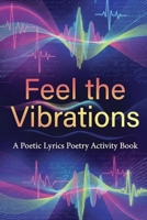 Feel the Vibrations: A Perfect Expression of Poetic Lyrics B0F266X751 Book Cover