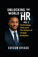 UNLOCKING THE WORLD OF HR: Technology, Data, and the Future of People Analytics B0FTVMLD8X Book Cover