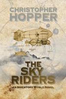 The Sky Riders (an Inventors World Novel) 149216772X Book Cover