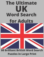The Ultimate UK Word Search for Adults: 80 Brilliant British Word Search Puzzles in Large Print B08J5CQ3WG Book Cover