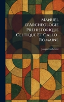 Manuel d'Archeologie Prehistorique Celtique Et Gallo-Romaine (French Edition) 1025821513 Book Cover