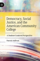 Democracy, Social Justice, and the American Community College: A Student-Centered Perspective 3030755592 Book Cover