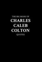 The Big Book of Charles Caleb Colton Quotes B0C4WTX6K3 Book Cover