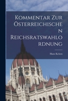 Kommentar Zur �sterreichischen Reichsratswahlordnung (Gesetz Vom 26. J�nner 1907, Rgbi Nr. 17) (Classic Reprint) 1017623295 Book Cover