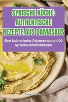 Syrische Küche Authentische Rezepte Aus Damaskus (German Edition) 1835938450 Book Cover