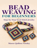 Bead Weaving For Beginners: Step-by-Step Seed Stitch Jewelry B0HGP9V42Y Book Cover