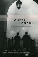 Queer London: Perils and Pleasures in the Sexual Metropolis, 1918-1957 (The Chicago Series on Sexuality, History, and Society) 0226354628 Book Cover