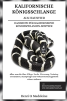 KALIFORNISCHE KÖNIGSSCHLANGE ALS HAUSTIER – HANDBUCH FÜR KALIFORNISCHE KÖNIGSSCHLANGEN-BESITZER: Alles, was Sie über Pflege, Zucht, Fütterung, ... und Ernährungspla (German Edition) B0F1KP4S75 Book Cover
