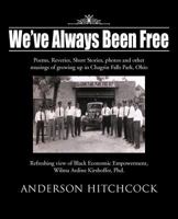 We've Always Been Free: Poems, Reveries, Short Stories, photos and other musings of growing up in Chagrin Falls Park, Ohio 1475965664 Book Cover