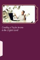 Creating a Passive Income in the Digital World 1534877614 Book Cover