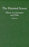 The Haunted Screen: Ghosts in Literature and Film 0786426055 Book Cover