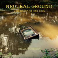 Neutral Ground: New Orleans 1990-2005 1608014029 Book Cover