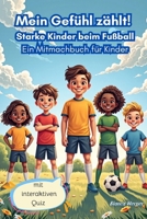 Mein Gefühl zählt! Starke Kinder beim Fußball Ein Mitmachbuch für Kinder: Missbrauch von Jungen und Mädchen vorbeugen durch effektive Prävention (German Edition) 3912181039 Book Cover