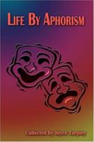 Life by Aphorism 1413743749 Book Cover