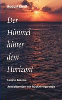 Der Himmel hinter dem Horizont. Luzide Träume: Jenseitsreisen mit Rückkehrgarantie 3833003278 Book Cover