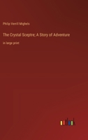 The Crystal Sceptre; A Story of Adventure: in large print 3368375024 Book Cover