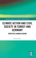 Climate Action and Civil Society in Turkey and Germany: Contested Common Ground (Routledge Advances in Climate Change Research) 1032908351 Book Cover