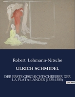 Ulrich Schmidel: Der Erste Geschichtschreiber Der La Plata-Länder (1535-1555) B0C1DT3Z33 Book Cover