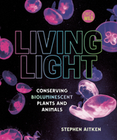 Living Light: Conserving Bioluminescent Plants and Animals (Orca Wild, 14) 1459837290 Book Cover