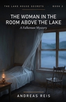 The Woman in the Room Above the Lake: A cosy mystery of a locked room, a hidden woman and a village that chose to forget B0H6WJXS48 Book Cover