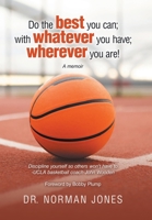 Do the best you can; with whatever you have; wherever you are!: A memoir B0GXD5T6ZN Book Cover