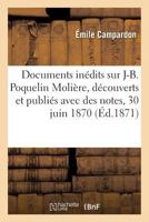 Documents Inédits Sur J. B. Poquelin Molière: Avec Des Notes, Un Index Alphabétique Et Des Fac-Simile 1141331284 Book Cover