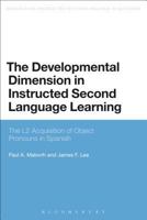 The Developmental Dimension in Instructed Second Language Learning: The L2 Acquisition of Object Pronouns in Spanish 1472587979 Book Cover