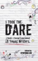 I Took the Dare: 1 Book. 1 Social Experiment. 18 Young Writers 1605301175 Book Cover