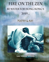 Fire on the Zen: Be Water for Hong Kong's 2019 173486592X Book Cover