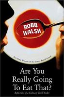 Are You Really Going to Eat That?: Reflections of a Culinary Thrill Seeker 1582432783 Book Cover