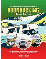 The Complete Off-Grid Camping Guide to Boondocking Across the USA: Free Campsites, Public Lands, Gear Essentials & Regional Road Trip Itineraries for RVers, Vanlifers & Adventure Travelers B0FD3QZBBN Book Cover