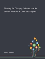 Planning the Charging Infrastructure for Electric Vehicles in Cities and Regions 1013282035 Book Cover