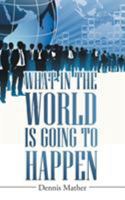 What in the World is Going to Happen 1512745588 Book Cover